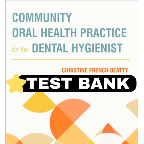 Community Oral Health Practice for the Dental Hygienist 5th Test Bank 2024 Version