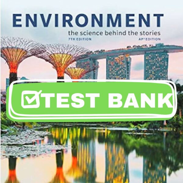 Complete Test Bank for Environment The Science Behind the Stories 7th