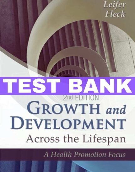 Growth and Development Across the Lifespan 2nd Test Bank