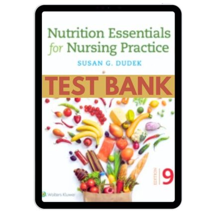 Nutrition Essentials for Nursing Practice 9th Edition Test Bank