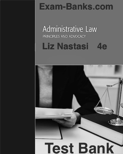 test bank practice questions for Administrative Law Principles and Advocacy by Nastasi