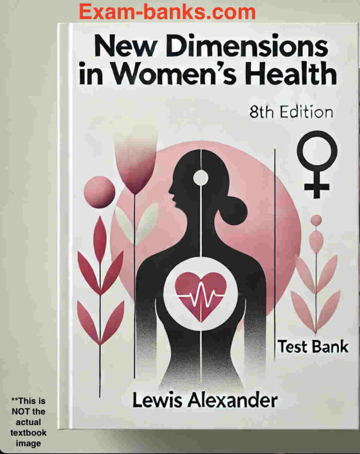 test bank practice questions for New Dimensions in Womens Health Lewis Alexander 8e